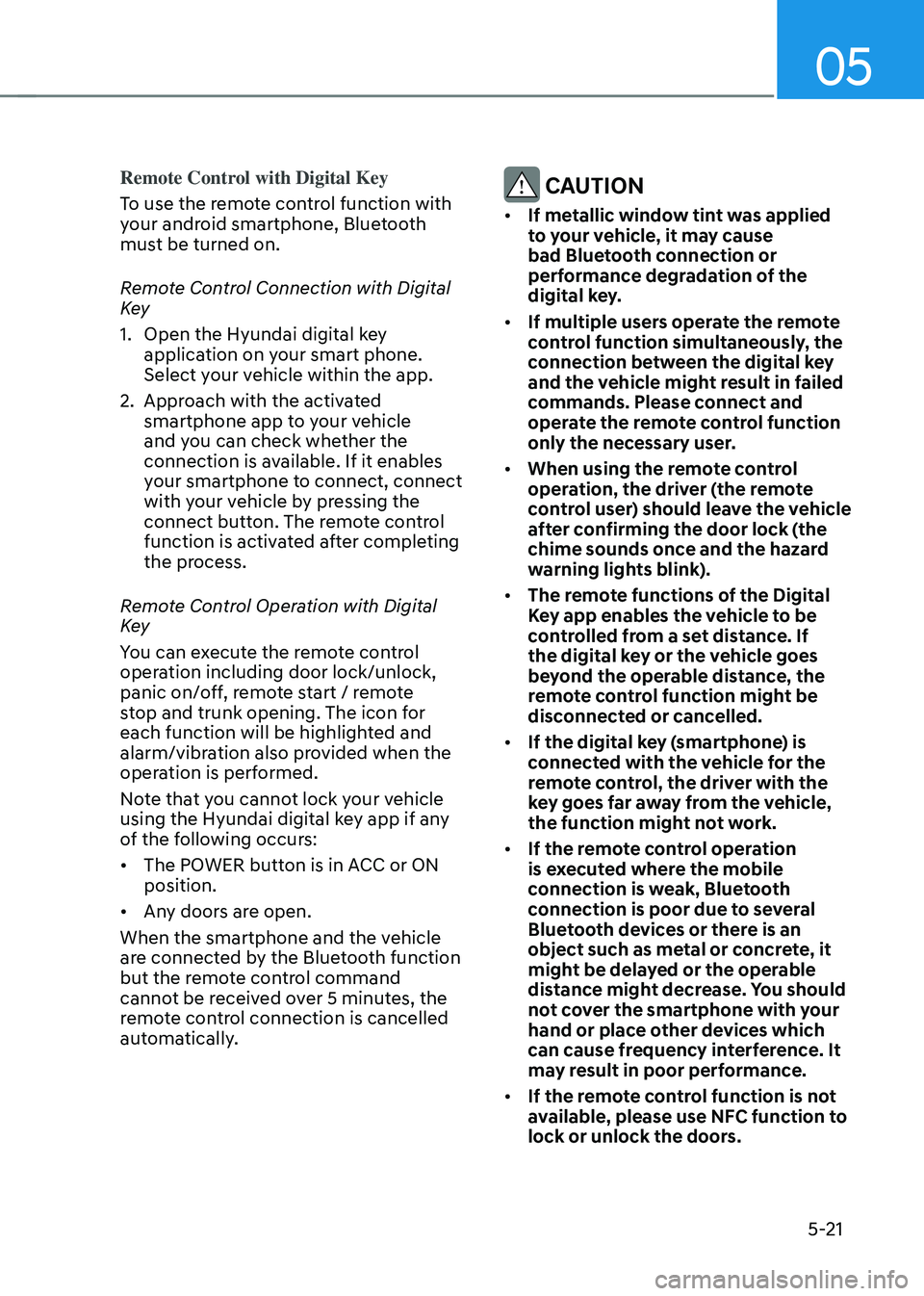 HYUNDAI TUCSON HYBRID 2022 Owners Manual 05
5-21
Remote Control with Digital Key
To use the remote control function with
your android smartphone, Bluetooth
must be turned on.
Remote Control Connection with Digital
Key
1.
Open the Hyundai HYUNDAI TUCSON HYBRID 2022 Owners Manual 05
5-21
Remote Control with Digital Key
To use the remote control function with
your android smartphone, Bluetooth
must be turned on.
Remote Control Connection with Digital
Key
1.
Open the Hyundai