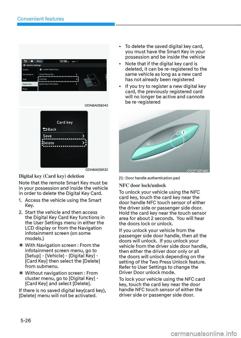 HYUNDAI TUCSON HYBRID 2022  Owners Manual Convenient features
5-26
ODN8A059243
ODN8A059132
Digital key (Card key) deletion
Note that the remote Smart Key must be 
in your possession and inside the vehicle 
in order to delete the Digital Key C