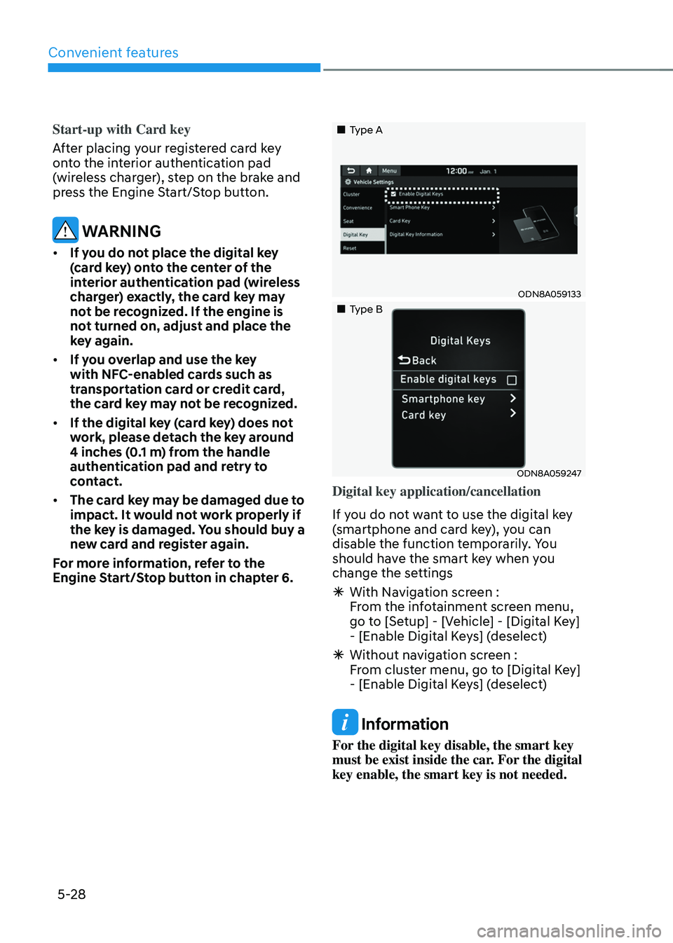 HYUNDAI TUCSON HYBRID 2022  Owners Manual Convenient features
5-28
Start-up with Card key
After placing your registered card key 
onto the interior authentication pad 
(wireless charger), step on the brake and 
press the Engine Start/Stop but