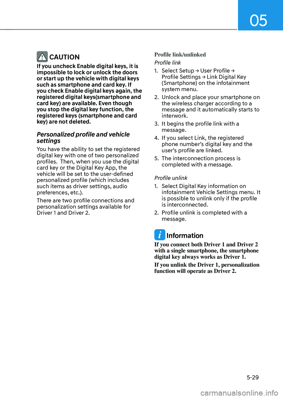 HYUNDAI TUCSON HYBRID 2022  Owners Manual 05
5-29
 CAUTION
If you uncheck Enable digital keys, it is 
impossible to lock or unlock the doors 
or start up the vehicle with digital keys 
such as smartphone and card key. If 
you check Enable dig