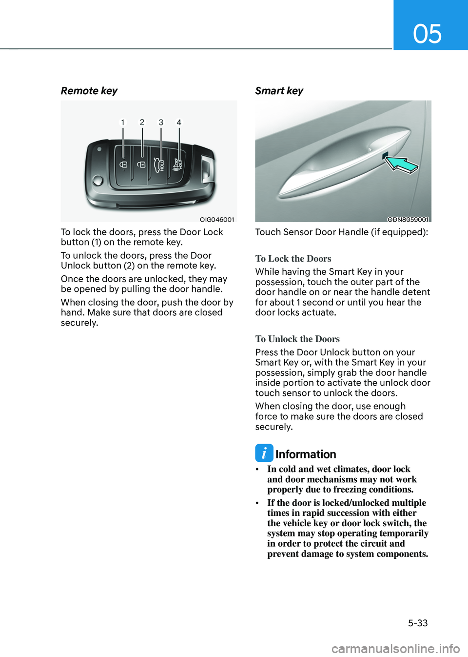 HYUNDAI TUCSON HYBRID 2022  Owners Manual 05
5-33
Remote key
OIG046001
To lock the doors, press the Door Lock 
button (1) on the remote key.
To unlock the doors, press the Door 
Unlock button (2) on the remote key.
Once the doors are unlocked