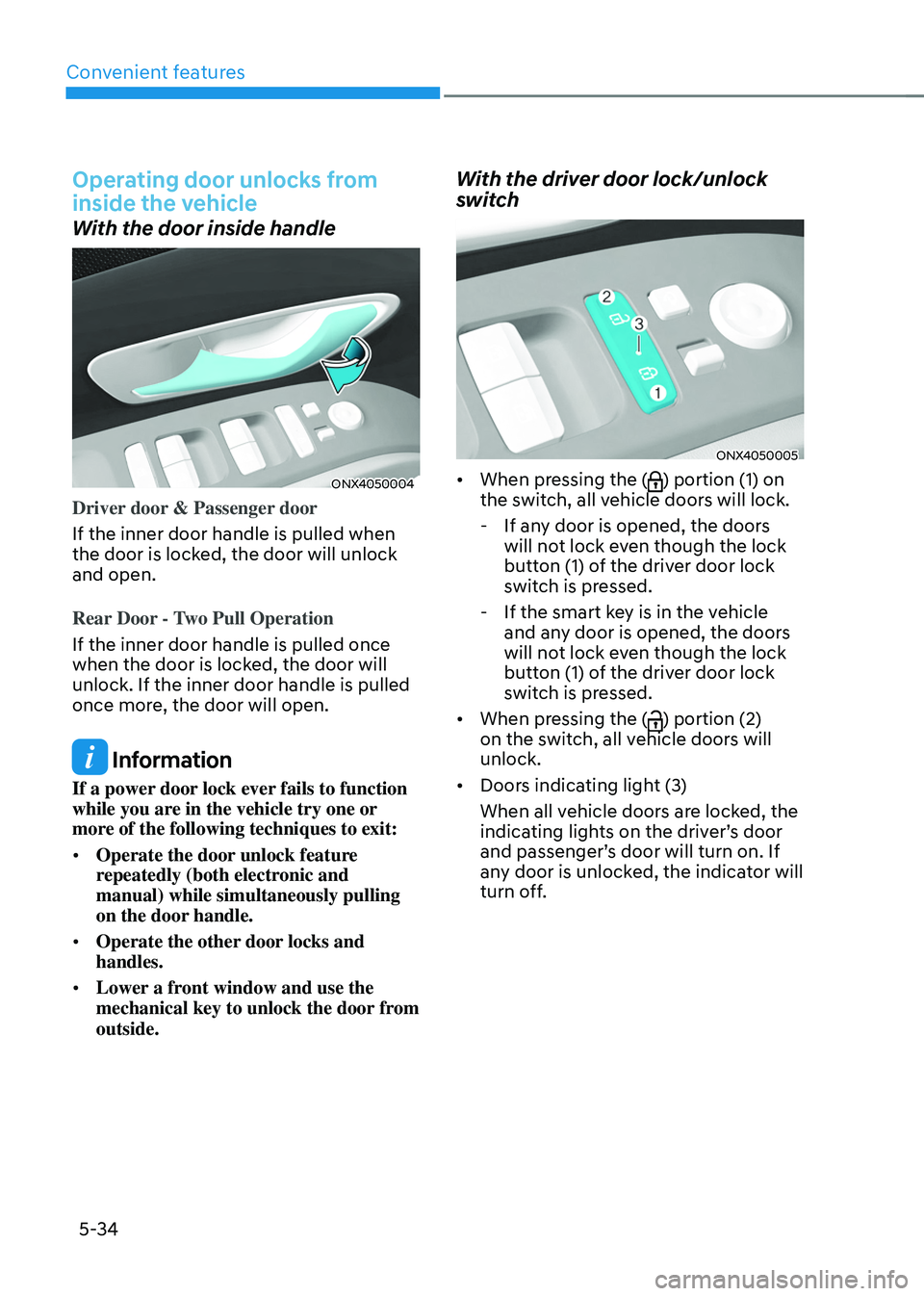 HYUNDAI TUCSON HYBRID 2022 Owners Manual Convenient features
5-34
Operating door unlocks from
inside the vehicle
With the door inside handle
ONX4050004
Driver door & Passenger door
If the inner door handle is pulled when
the door is locked HYUNDAI TUCSON HYBRID 2022 Owners Manual Convenient features
5-34
Operating door unlocks from
inside the vehicle
With the door inside handle
ONX4050004
Driver door & Passenger door
If the inner door handle is pulled when
the door is locked