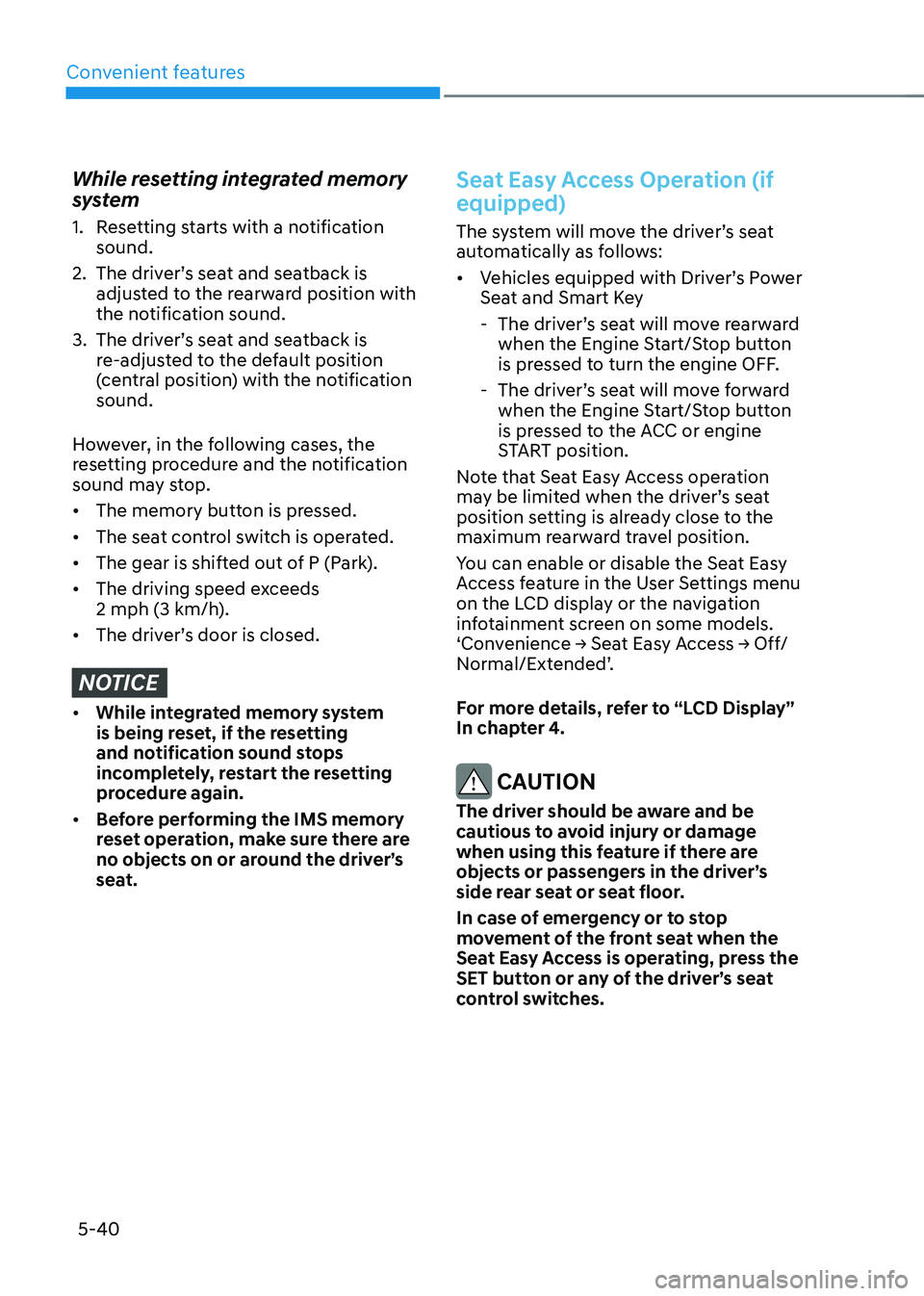HYUNDAI TUCSON HYBRID 2022 Owners Manual Convenient features
5-40
While resetting integrated memory
system
1. Resetting starts with a notification
sound.
2.
The driver’
s seat and seatback is
adjusted to the rearward position with
th HYUNDAI TUCSON HYBRID 2022 Owners Manual Convenient features
5-40
While resetting integrated memory
system
1. Resetting starts with a notification
sound.
2.
The driver’
s seat and seatback is
adjusted to the rearward position with
th