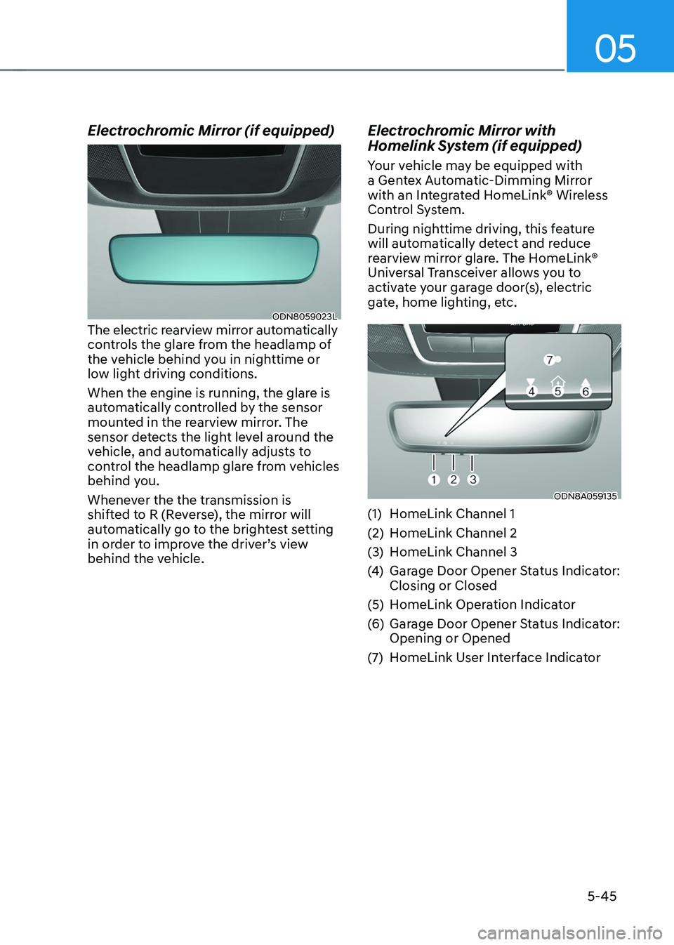 HYUNDAI TUCSON HYBRID 2022  Owners Manual 05
5-45
Electrochromic Mirror (if equipped)
ODN8059023LThe electric rearview mirror automatically 
controls the glare from the headlamp of 
the vehicle behind you in nighttime or 
low light driving co