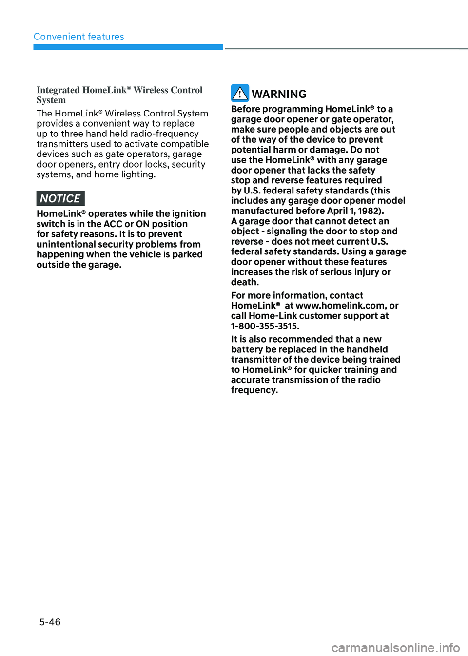 HYUNDAI TUCSON HYBRID 2022  Owners Manual Convenient features
5-46
Integrated HomeLink® Wireless Control 
System
The HomeLink® Wireless Control System 
provides a convenient way to replace 
up to three hand held radio-frequency 
transmitter