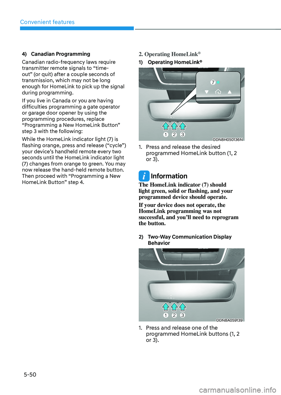 HYUNDAI TUCSON HYBRID 2022  Owners Manual Convenient features
5-50
4) Canadian Programming
Canadian radio-frequency laws require 
transmitter remote signals to “time-
out” (or quit) after a couple seconds of 
transmission, which may not b