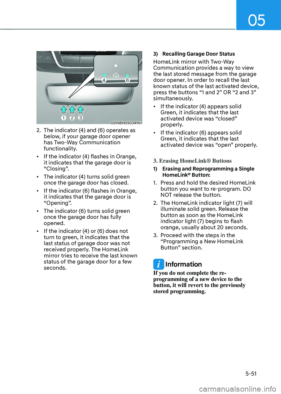 HYUNDAI TUCSON HYBRID 2022  Owners Manual 05
5-51
ODN8H050341N
2. The indicator (4) and (6) operates as 
below, if your garage door opener 
has Two-Way Communication 
functionality.
•	 If the indicator (4) flashes in Orange, 
it indicates t
