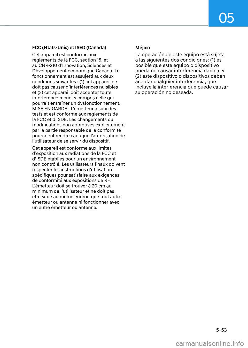 HYUNDAI TUCSON HYBRID 2022  Owners Manual 05
5-53
FCC (Htats-Unis) et ISED (Canada)
Cet appareil est conforme aux 
règlements de la FCC, section 15, et 
au CNR-210 d’Innovation, Sciences et 
Dhveloppement économique Canada. Le 
fonctionne