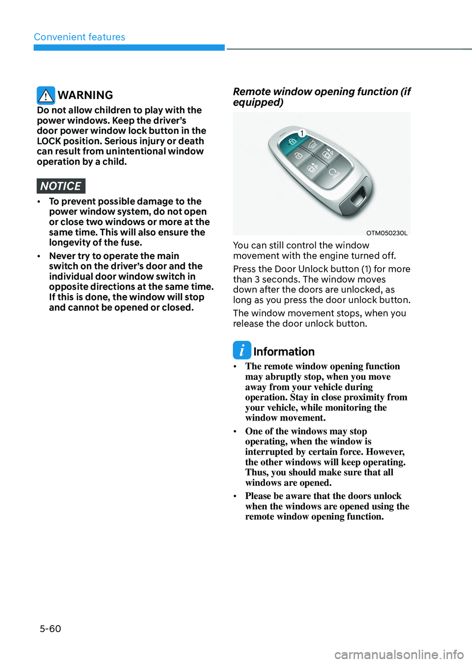 HYUNDAI TUCSON HYBRID 2022 Owners Manual Convenient features
5-60
WARNING
Do not allow children to play with the
power windows. Keep the driver’s
door power window lock button in the
LOCK position. Serious injury or death
can result f HYUNDAI TUCSON HYBRID 2022 Owners Manual Convenient features
5-60
WARNING
Do not allow children to play with the
power windows. Keep the driver’s
door power window lock button in the
LOCK position. Serious injury or death
can result f