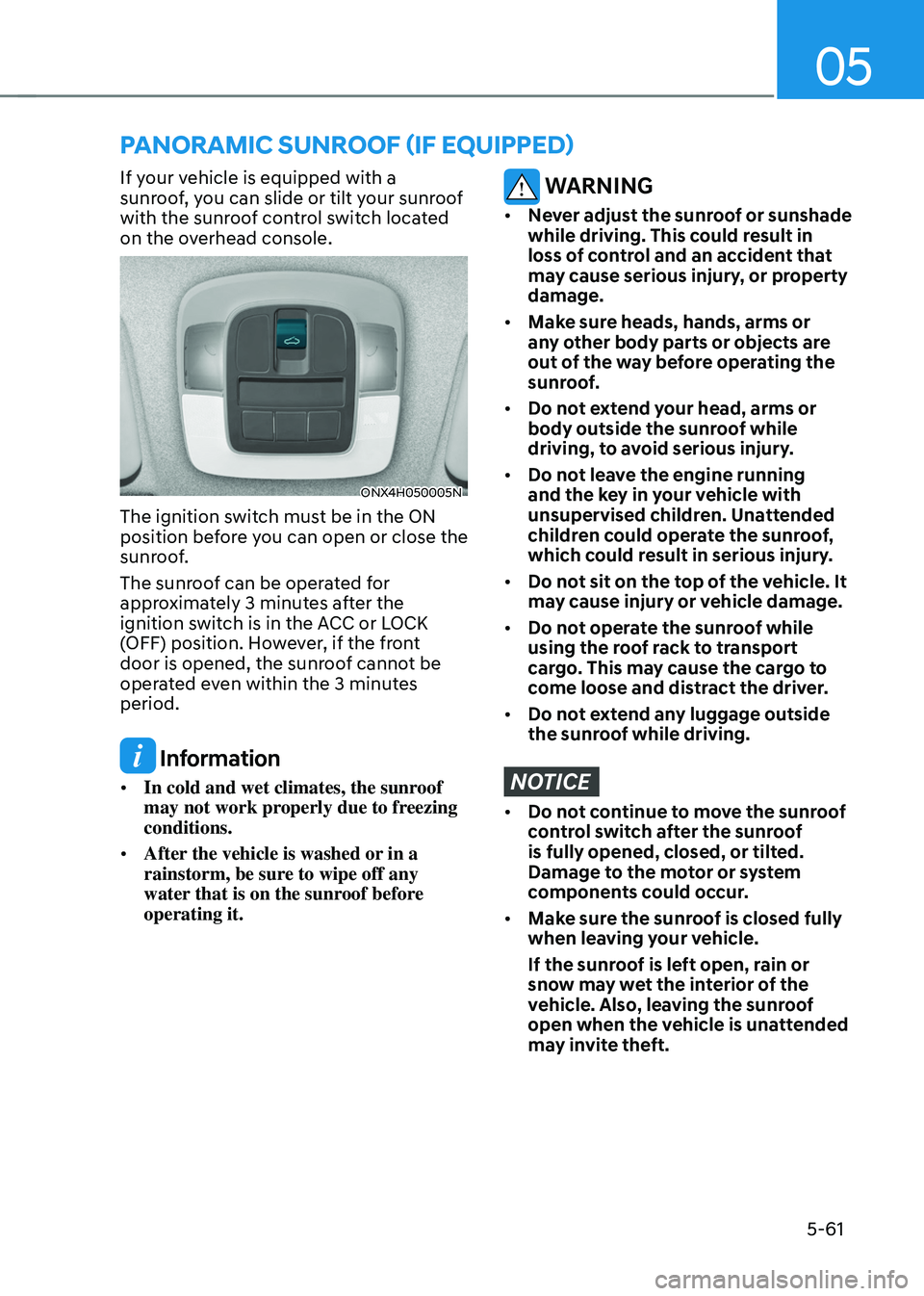 HYUNDAI TUCSON HYBRID 2022 Owners Manual 05
5-61
If your vehicle is equipped with a
sunroof, you can slide or tilt your sunroof
with the sunroof control switch located
on the overhead console.
ONX4H050005N
The ignition switch must be in t HYUNDAI TUCSON HYBRID 2022 Owners Manual 05
5-61
If your vehicle is equipped with a
sunroof, you can slide or tilt your sunroof
with the sunroof control switch located
on the overhead console.
ONX4H050005N
The ignition switch must be in t