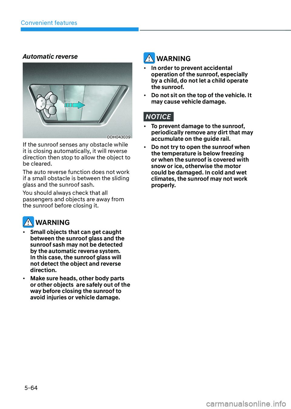 HYUNDAI TUCSON HYBRID 2022 Owners Manual Convenient features
5-64
Automatic reverse
ODH043039
If the sunroof senses any obstacle while
it is closing automatically, it will reverse
direction then stop to allow the object to
be cleared.
The HYUNDAI TUCSON HYBRID 2022 Owners Manual Convenient features
5-64
Automatic reverse
ODH043039
If the sunroof senses any obstacle while
it is closing automatically, it will reverse
direction then stop to allow the object to
be cleared.
The