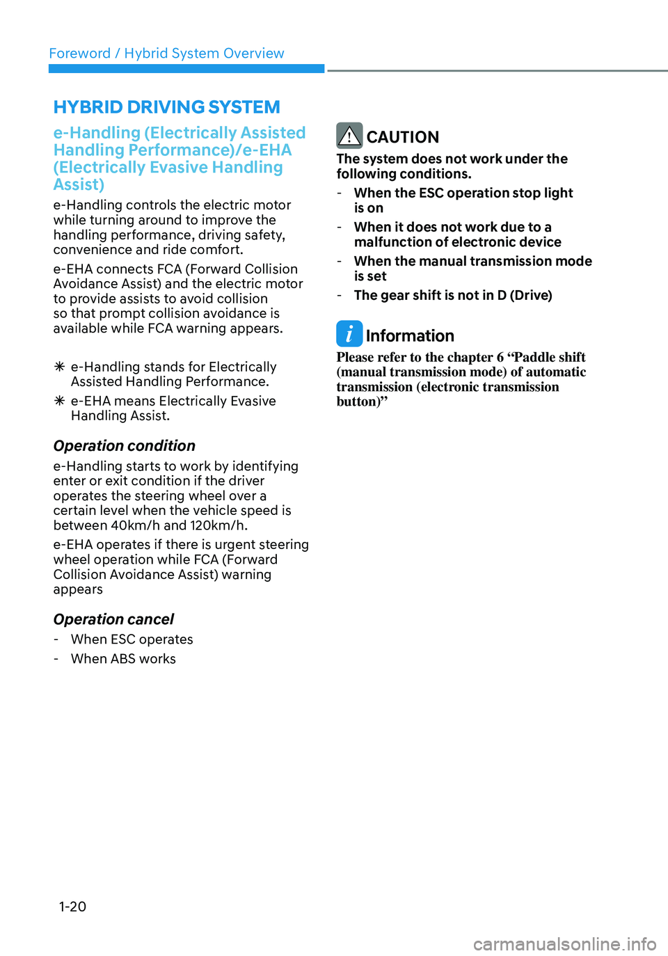 HYUNDAI TUCSON HYBRID 2022 Owners Manual Foreword / Hybrid System Overview
1-20
e-Handling (Electrically Assisted
Handling Performance)/e-EHA
(Electrically Evasive Handling
Assist)
e-Handling controls the electric motor
while turning aro HYUNDAI TUCSON HYBRID 2022 Owners Manual Foreword / Hybrid System Overview
1-20
e-Handling (Electrically Assisted
Handling Performance)/e-EHA
(Electrically Evasive Handling
Assist)
e-Handling controls the electric motor
while turning aro