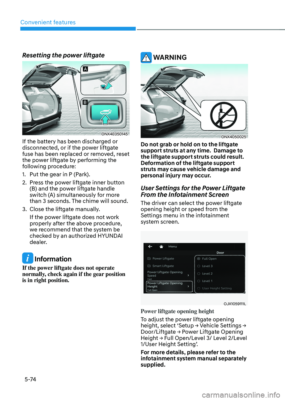 HYUNDAI TUCSON HYBRID 2022  Owners Manual Convenient features
5 -74
Resetting the power liftgate
ONX4E050145
If the battery has been discharged or 
disconnected, or if the power liftgate 
fuse has been replaced or removed, reset 
the power li