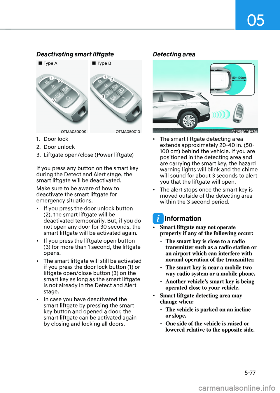 HYUNDAI TUCSON HYBRID 2022  Owners Manual 05
5-77
Deactivating smart liftgate
„„Type A„„Type B
OTMA050009OTMA050010
1. Door lock
2.
 Door unlock
3.
 Liftga

te open/close (Power liftgate)
If you press any button on the sma