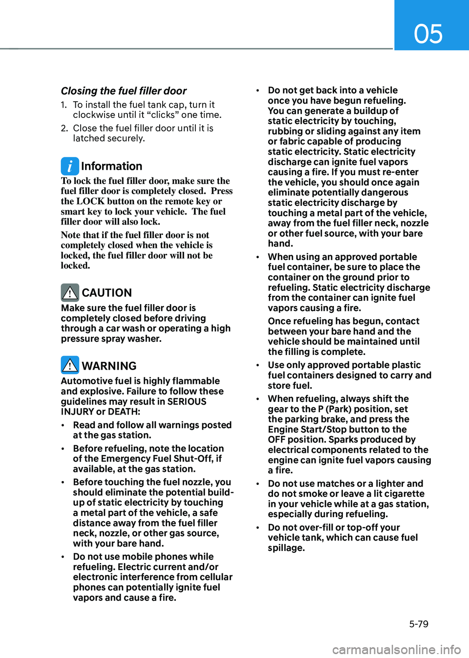 HYUNDAI TUCSON HYBRID 2022  Owners Manual 05
5-79
Closing the fuel filler door
1. To install the fuel tank cap, turn it 
clockwise until it “clicks” one time.
2.
 Close the fuel filler door until it is 
la

tched securely.
 Information
To