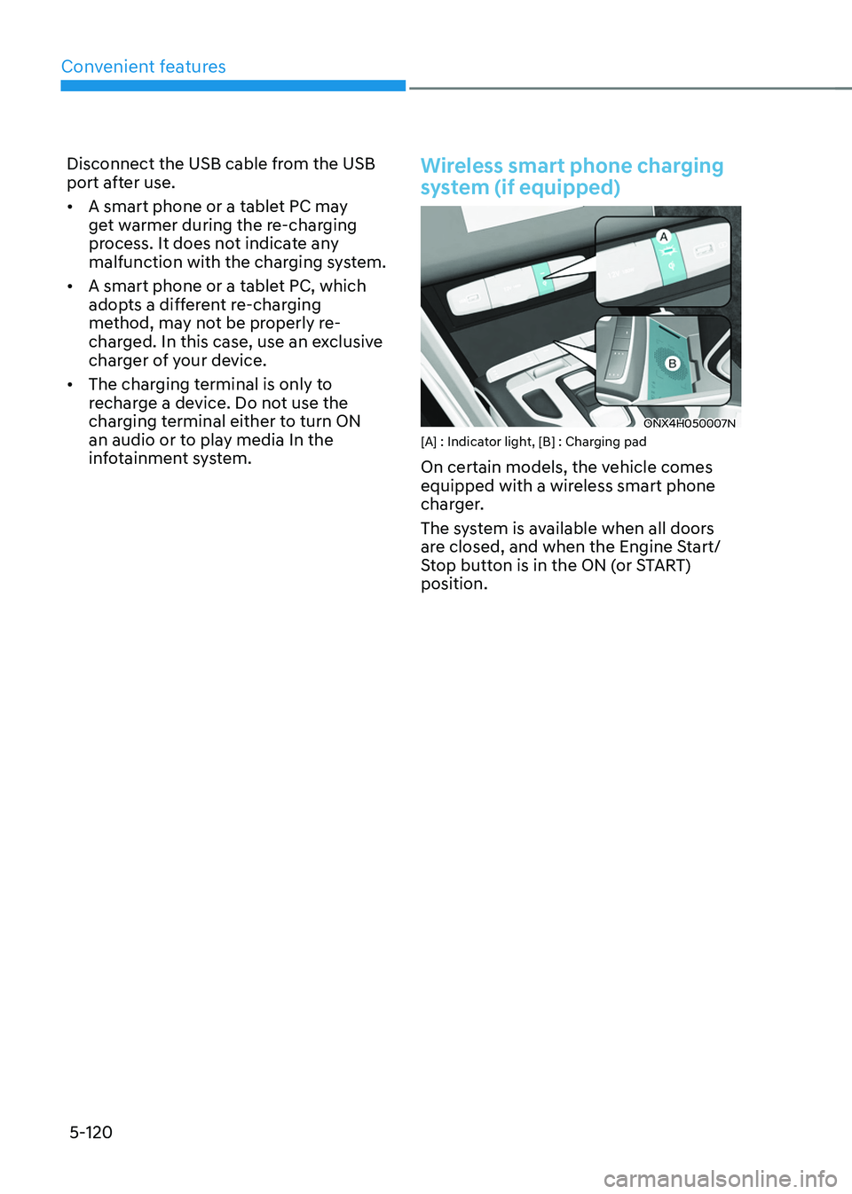 HYUNDAI TUCSON HYBRID 2022 Owners Manual Convenient features
5-120
Disconnect the USB cable from the USB
port after use.
• A smart phone or a tablet PC may
get warmer during the re-charging
process. It does not indicate any
malfunction HYUNDAI TUCSON HYBRID 2022 Owners Manual Convenient features
5-120
Disconnect the USB cable from the USB
port after use.
• A smart phone or a tablet PC may
get warmer during the re-charging
process. It does not indicate any
malfunction