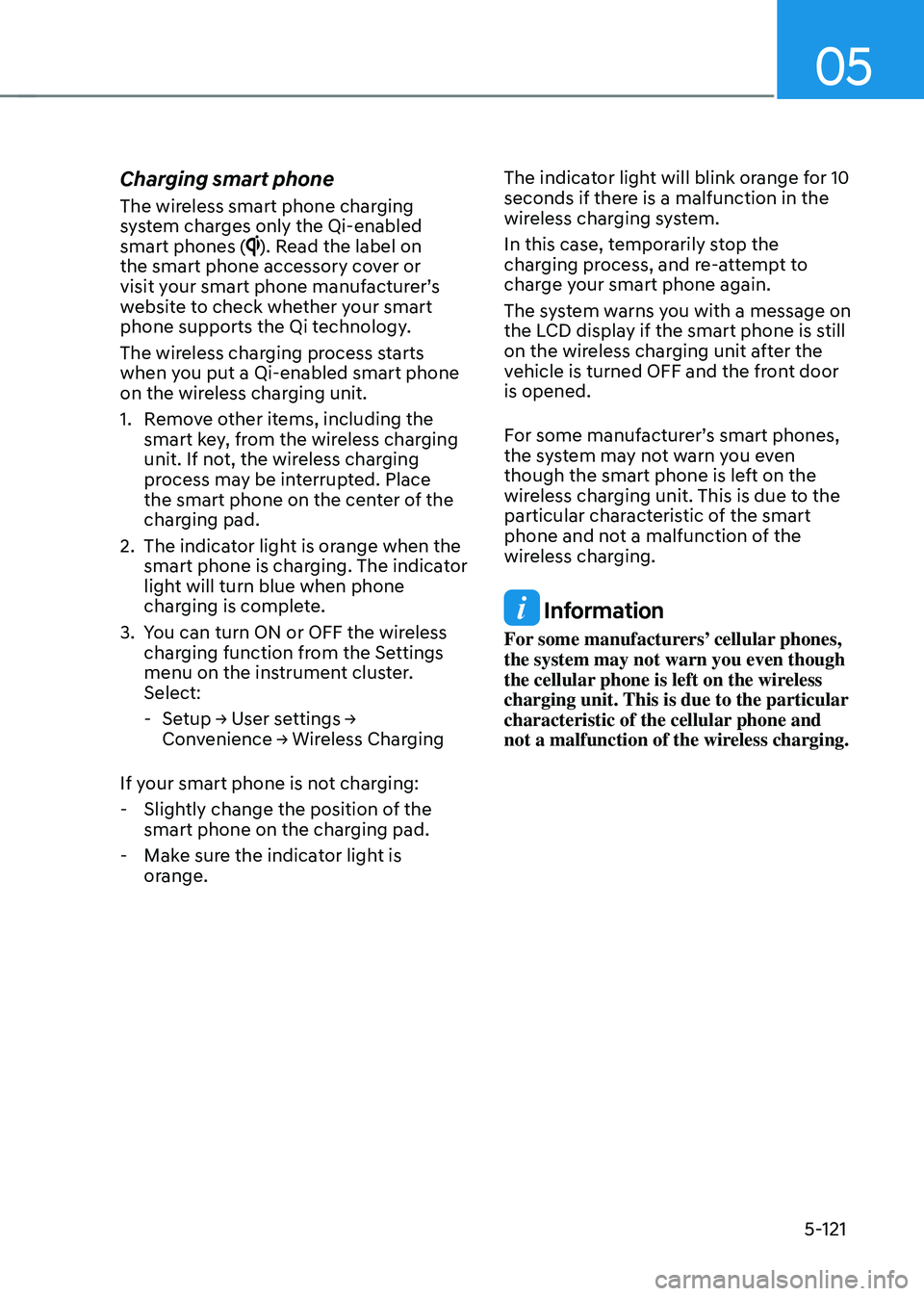 HYUNDAI TUCSON HYBRID 2022 Owners Manual 05
5-121
Charging smart phone
The wireless smart phone charging
system charges only the Qi-enabled
smart phones (
). Read the label on
the smart phone accessory cover or
visit your smart phone man HYUNDAI TUCSON HYBRID 2022 Owners Manual 05
5-121
Charging smart phone
The wireless smart phone charging
system charges only the Qi-enabled
smart phones (
). Read the label on
the smart phone accessory cover or
visit your smart phone man