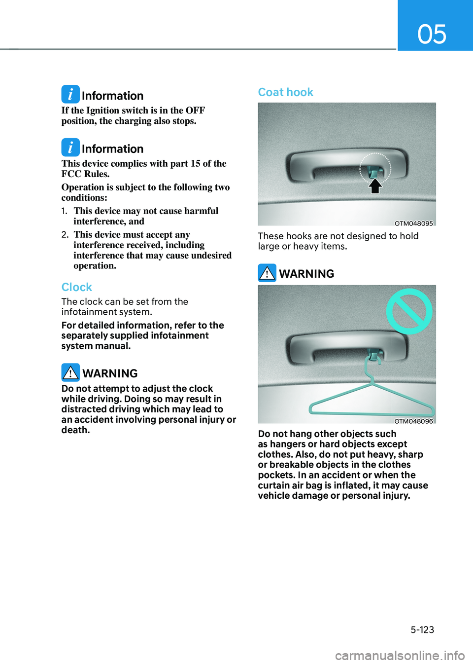 HYUNDAI TUCSON HYBRID 2022 Owners Manual 05
5-123
Information
If the Ignition switch is in the OFF
position, the charging also stops.
Information
This device complies with part 15 of the
FCC Rules.
Operation is subject to the following t HYUNDAI TUCSON HYBRID 2022 Owners Manual 05
5-123
Information
If the Ignition switch is in the OFF
position, the charging also stops.
Information
This device complies with part 15 of the
FCC Rules.
Operation is subject to the following t