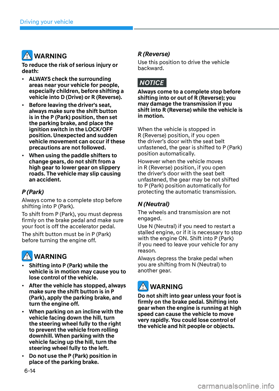 HYUNDAI TUCSON HYBRID 2022 Owners Manual Driving your vehicle
6-14
WARNING
To reduce the risk of serious injury or
death:
• ALWAYS check the surrounding
areas near your vehicle for people,
especially children, before shifting a
vehicl HYUNDAI TUCSON HYBRID 2022 Owners Manual Driving your vehicle
6-14
WARNING
To reduce the risk of serious injury or
death:
• ALWAYS check the surrounding
areas near your vehicle for people,
especially children, before shifting a
vehicl