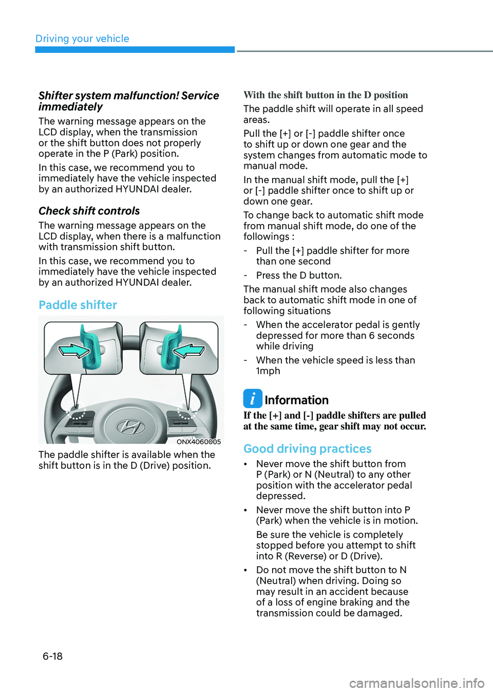 HYUNDAI TUCSON HYBRID 2022 Owners Manual Driving your vehicle
6-18
Shifter system malfunction! Service
immediately
The warning message appears on the
LCD display, when the transmission
or the shift button does not properly
operate in the HYUNDAI TUCSON HYBRID 2022 Owners Manual Driving your vehicle
6-18
Shifter system malfunction! Service
immediately
The warning message appears on the
LCD display, when the transmission
or the shift button does not properly
operate in the