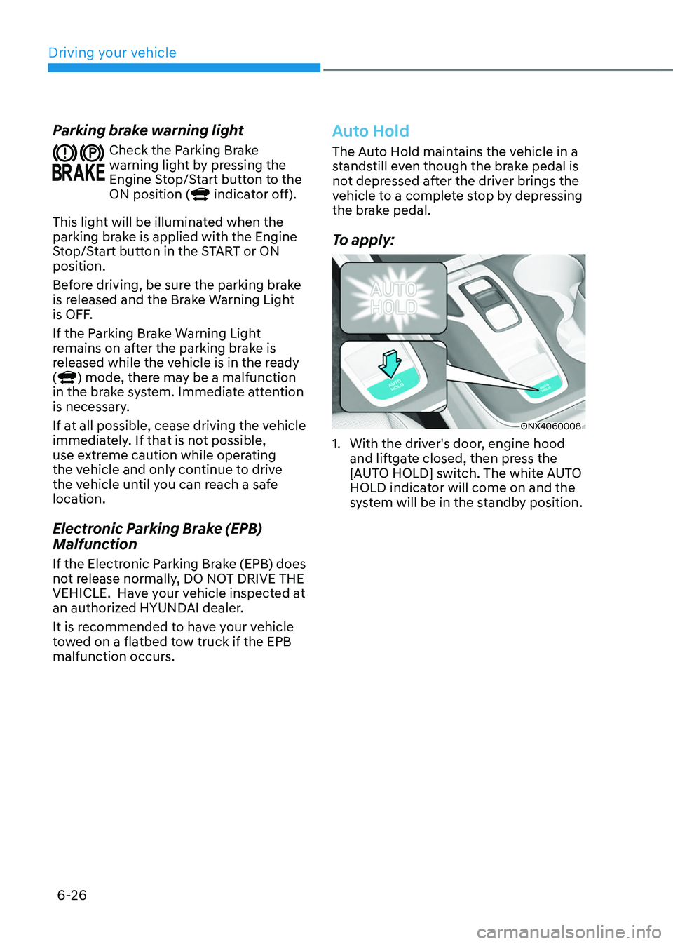 HYUNDAI TUCSON HYBRID 2022 Owners Manual Driving your vehicle
6-26
Parking brake warning light
Check the Parking Brake
warning light by pressing the
Engine Stop/Start button to the
ON position (
indicator off).
This light will be illumin HYUNDAI TUCSON HYBRID 2022 Owners Manual Driving your vehicle
6-26
Parking brake warning light
Check the Parking Brake
warning light by pressing the
Engine Stop/Start button to the
ON position (
indicator off).
This light will be illumin
