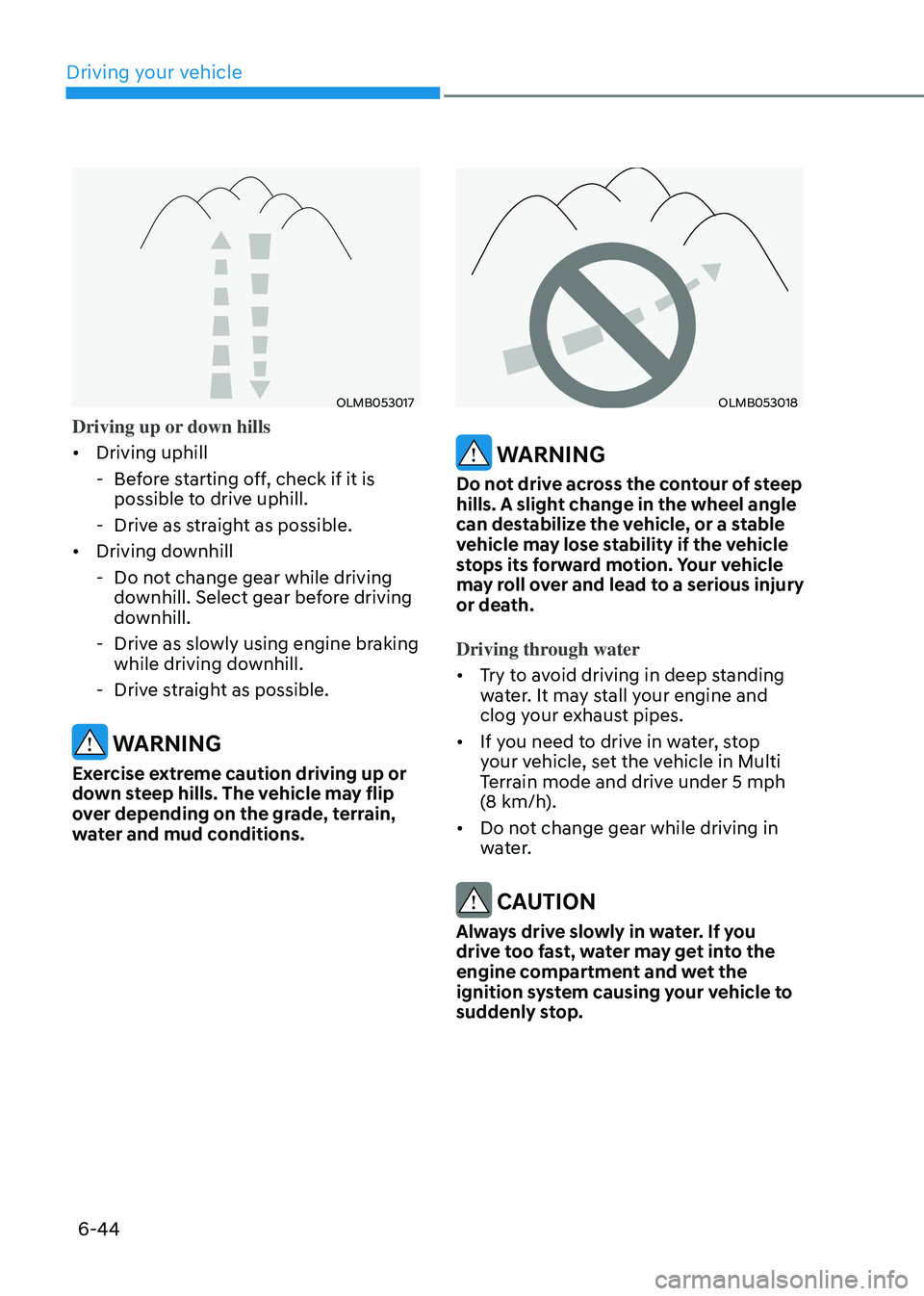 HYUNDAI TUCSON HYBRID 2022 Owners Manual Driving your vehicle
6-44
OLMB053017
Driving up or down hills
• Driving uphill
- Bef
ore starting off, check if it is
possible to drive uphill.
- Drive as s
traight as possible.
• Driving do HYUNDAI TUCSON HYBRID 2022 Owners Manual Driving your vehicle
6-44
OLMB053017
Driving up or down hills
• Driving uphill
- Bef
ore starting off, check if it is
possible to drive uphill.
- Drive as s
traight as possible.
• Driving do