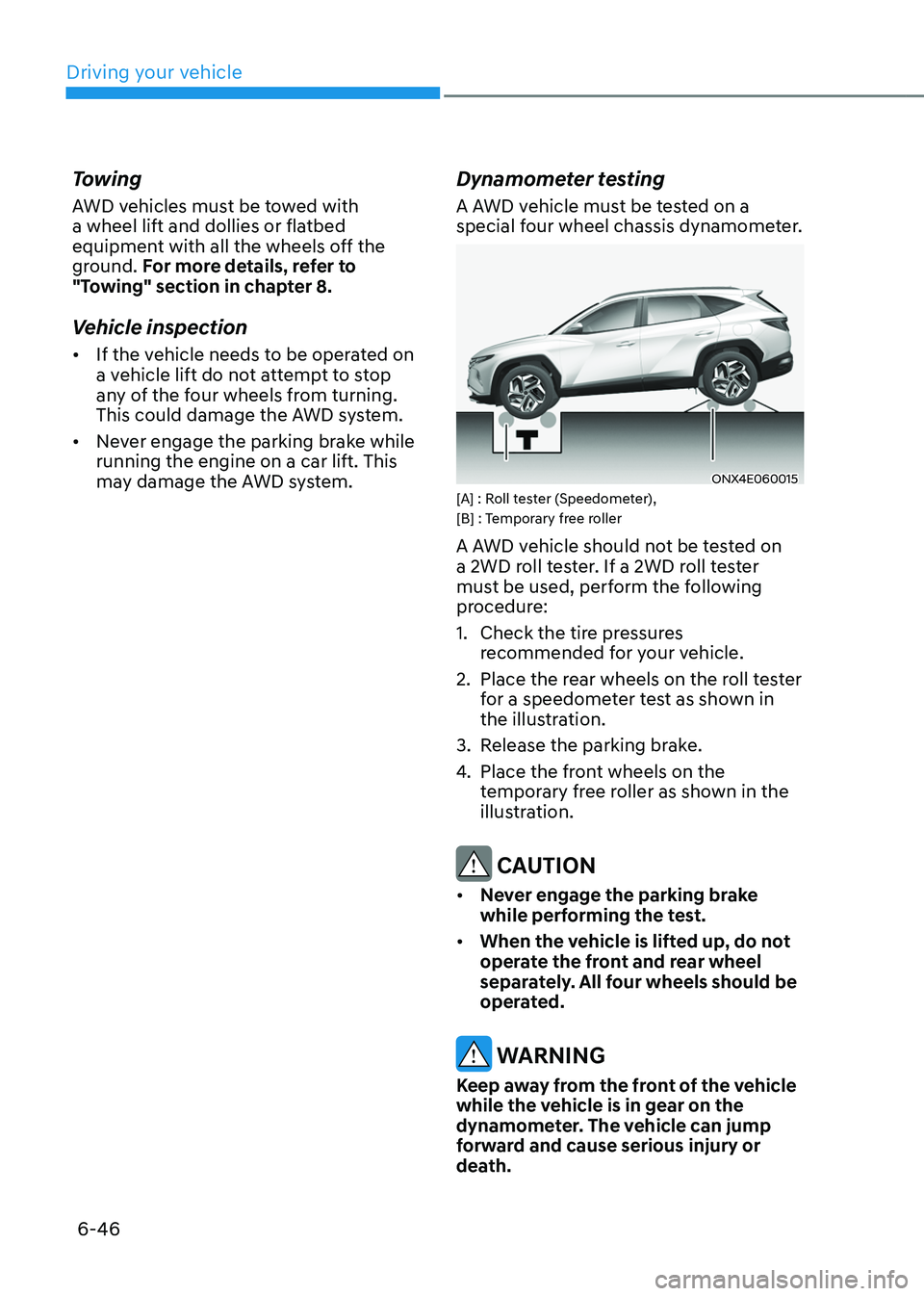 HYUNDAI TUCSON HYBRID 2022 Owners Manual Driving your vehicle
6-46
Towing
AWD vehicles must be towed with
a wheel lift and dollies or flatbed
equipment with all the wheels off the
ground. For more details, refer to
"Towing" secti HYUNDAI TUCSON HYBRID 2022 Owners Manual Driving your vehicle
6-46
Towing
AWD vehicles must be towed with
a wheel lift and dollies or flatbed
equipment with all the wheels off the
ground. For more details, refer to
"Towing" secti