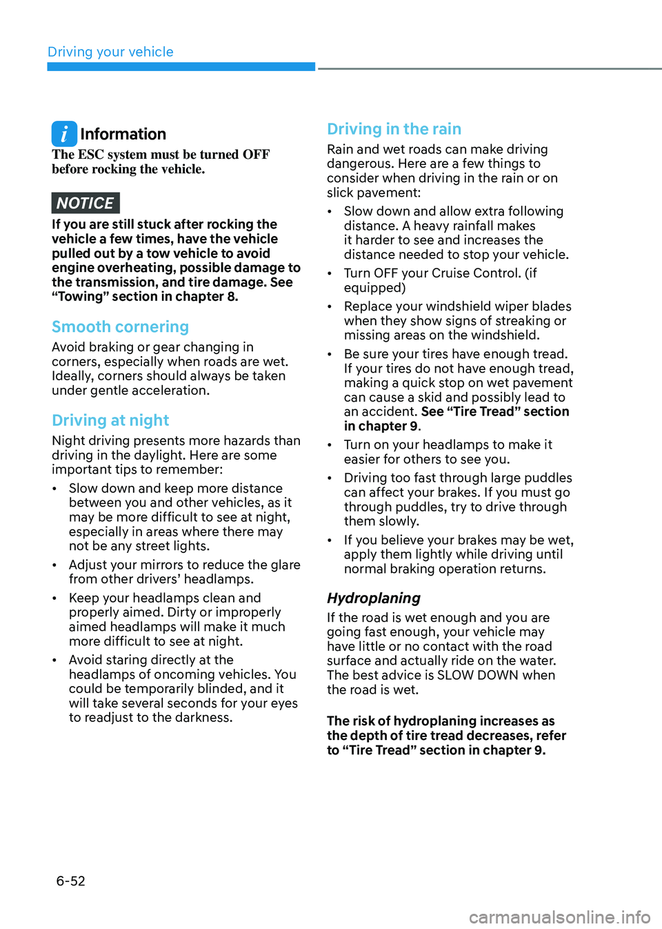 HYUNDAI TUCSON HYBRID 2022 Owners Manual Driving your vehicle
6-52
Information
The ESC system must be turned OFF
before rocking the vehicle.
NOTICE
If you are still stuck after rocking the
vehicle a few times, have the vehicle
pulled out HYUNDAI TUCSON HYBRID 2022 Owners Manual Driving your vehicle
6-52
Information
The ESC system must be turned OFF
before rocking the vehicle.
NOTICE
If you are still stuck after rocking the
vehicle a few times, have the vehicle
pulled out