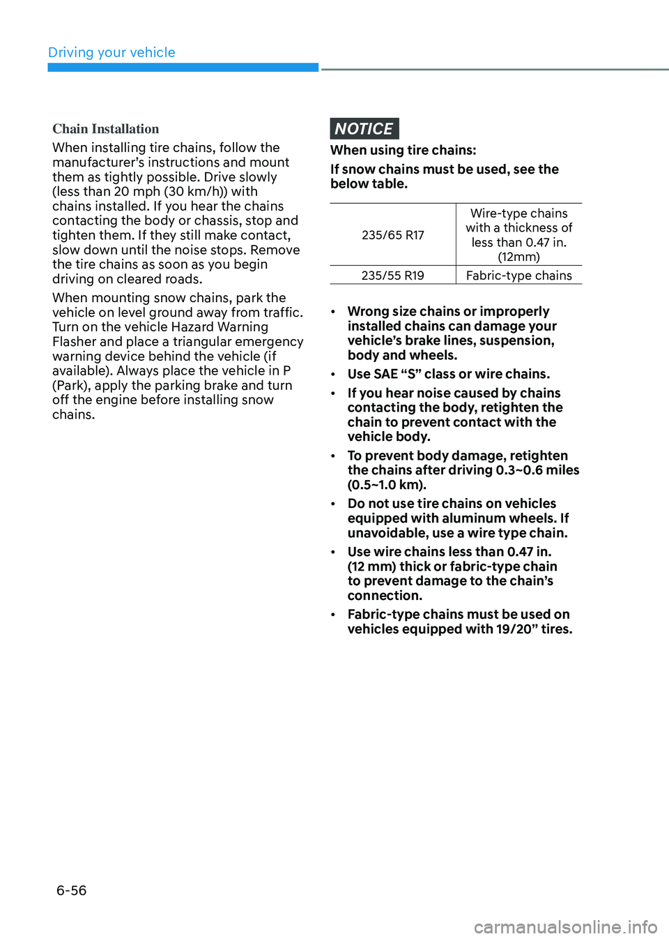 HYUNDAI TUCSON HYBRID 2022 Owners Manual Driving your vehicle
6-56
Chain Installation
When installing tire chains, follow the
manufacturer’s instructions and mount
them as tightly possible. Drive slowly
(less than 20 mph (30 km/h)) with HYUNDAI TUCSON HYBRID 2022 Owners Manual Driving your vehicle
6-56
Chain Installation
When installing tire chains, follow the
manufacturer’s instructions and mount
them as tightly possible. Drive slowly
(less than 20 mph (30 km/h)) with