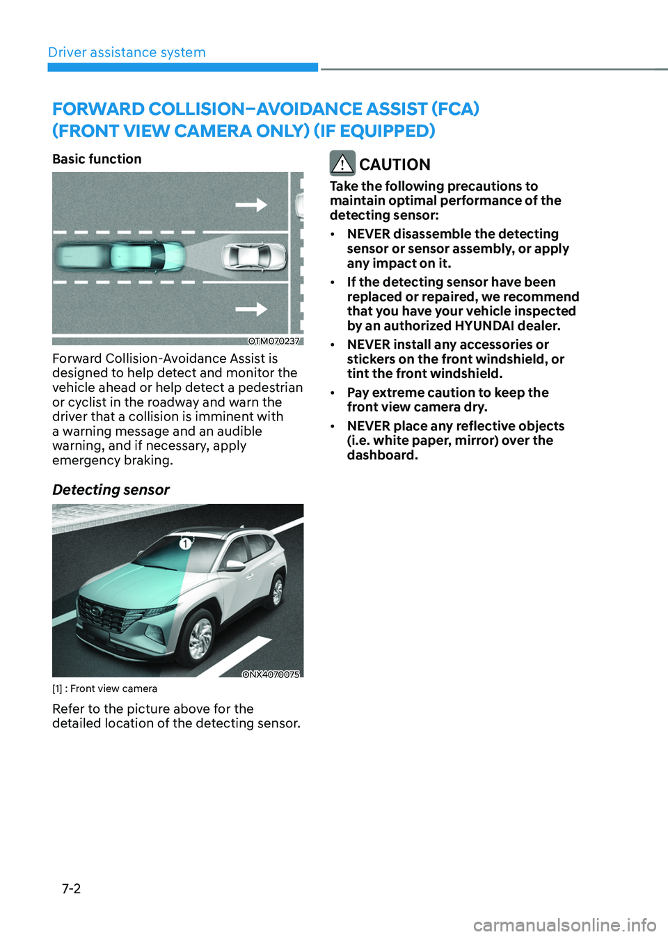 HYUNDAI TUCSON HYBRID 2022 Owners Manual Driver assistance system
7-2
Basic function
OTM070237
Forward Collision-Avoidance Assist is
designed to help detect and monitor the
vehicle ahead or help detect a pedestrian
or cyclist in the roadw HYUNDAI TUCSON HYBRID 2022 Owners Manual Driver assistance system
7-2
Basic function
OTM070237
Forward Collision-Avoidance Assist is
designed to help detect and monitor the
vehicle ahead or help detect a pedestrian
or cyclist in the roadw