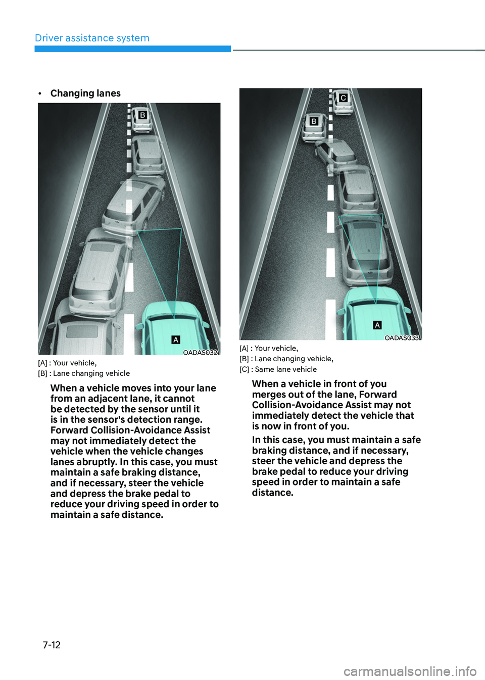 HYUNDAI TUCSON HYBRID 2022  Owners Manual Driver assistance system
7-12
•	Changing lanes
OADAS032[A] : Your vehicle, 
[B] : Lane changing vehicle
When a vehicle moves into your lane 
from an adjacent lane, it cannot 
be detected by the sens