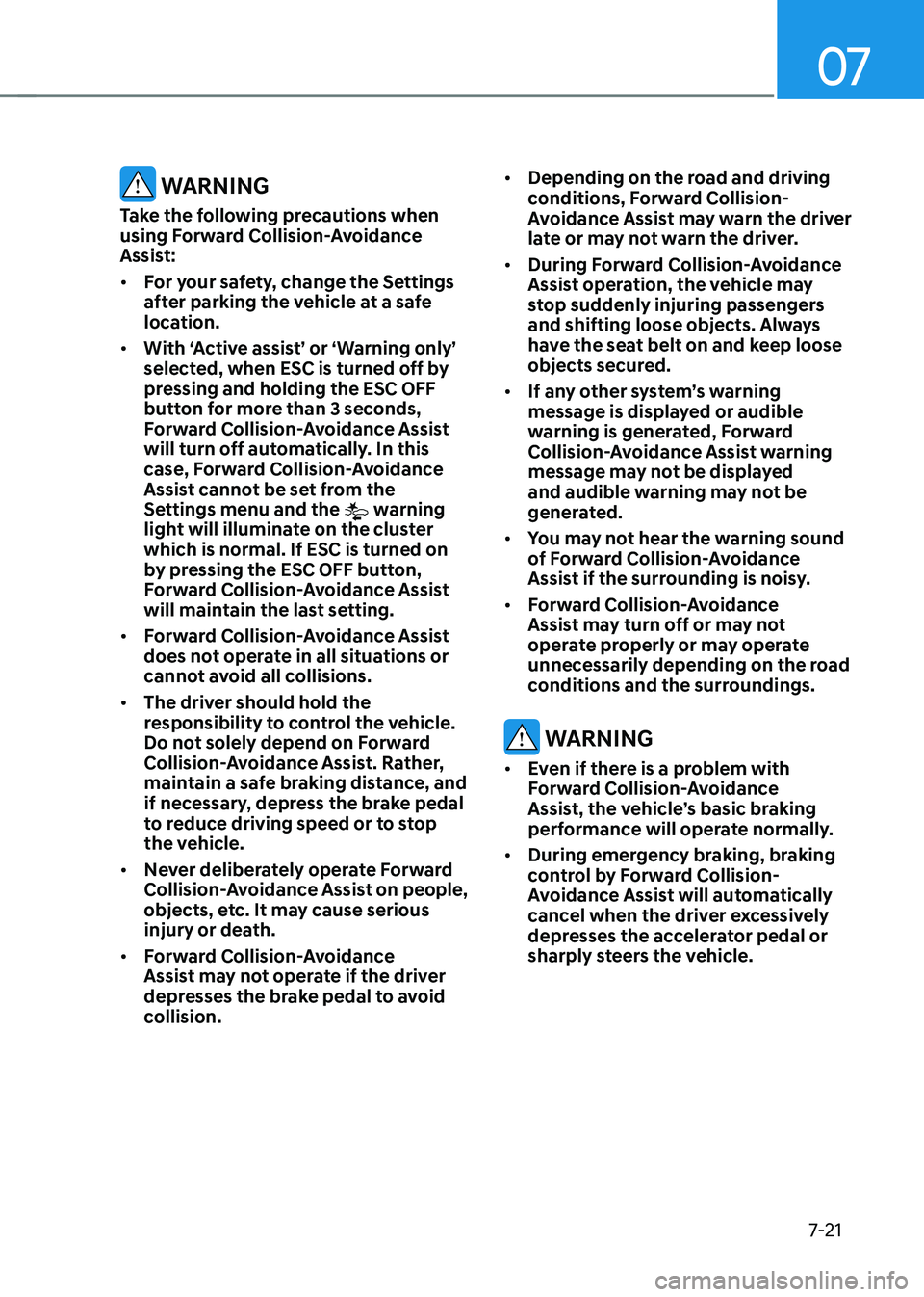 HYUNDAI TUCSON HYBRID 2022 Owners Manual 07
7-21
WARNING
Take the following precautions when
using Forward Collision-Avoidance
Assist:
• For your safety, change the Settings
after parking the vehicle at a safe
location.
• With ‘A HYUNDAI TUCSON HYBRID 2022 Owners Manual 07
7-21
WARNING
Take the following precautions when
using Forward Collision-Avoidance
Assist:
• For your safety, change the Settings
after parking the vehicle at a safe
location.
• With ‘A