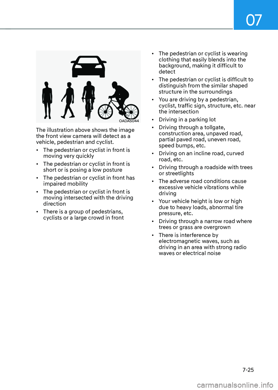 HYUNDAI TUCSON HYBRID 2022 Owners Manual 07
7-25
OADAS044
The illustration above shows the image
the front view camera will detect as a
vehicle, pedestrian and cyclist.
• The pedestrian or cyclist in front is
moving very quickly
• Th HYUNDAI TUCSON HYBRID 2022 Owners Manual 07
7-25
OADAS044
The illustration above shows the image
the front view camera will detect as a
vehicle, pedestrian and cyclist.
• The pedestrian or cyclist in front is
moving very quickly
• Th