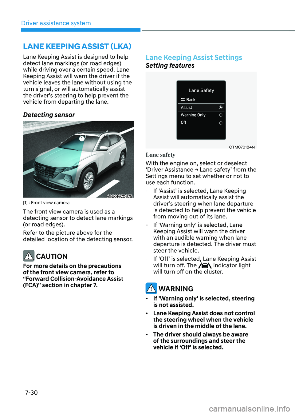 HYUNDAI TUCSON HYBRID 2022 Owners Manual Driver assistance system7-30
Lane Keeping Assist is designed to help
detect lane markings (or road edges)
while driving over a certain speed. Lane
Keeping Assist will warn the driver if the
vehicl HYUNDAI TUCSON HYBRID 2022 Owners Manual Driver assistance system7-30
Lane Keeping Assist is designed to help
detect lane markings (or road edges)
while driving over a certain speed. Lane
Keeping Assist will warn the driver if the
vehicl