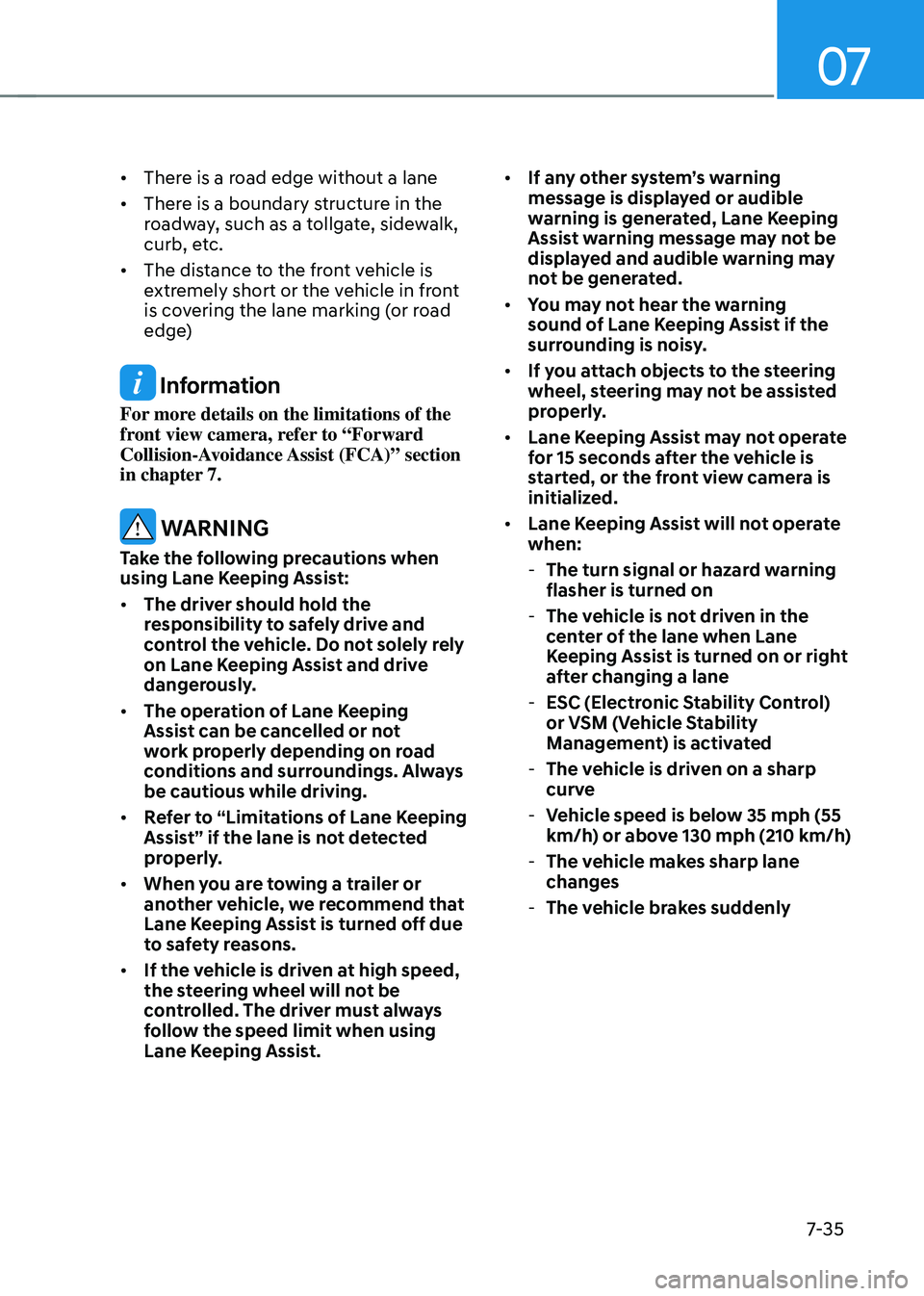 HYUNDAI TUCSON HYBRID 2022 Owners Manual 07
7-35
• There is a road edge without a lane
• There is a boundary structure in the
roadway, such as a tollgate, sidewalk,
curb, etc.
• The distance to the front vehicle is
extremely short HYUNDAI TUCSON HYBRID 2022 Owners Manual 07
7-35
• There is a road edge without a lane
• There is a boundary structure in the
roadway, such as a tollgate, sidewalk,
curb, etc.
• The distance to the front vehicle is
extremely short
