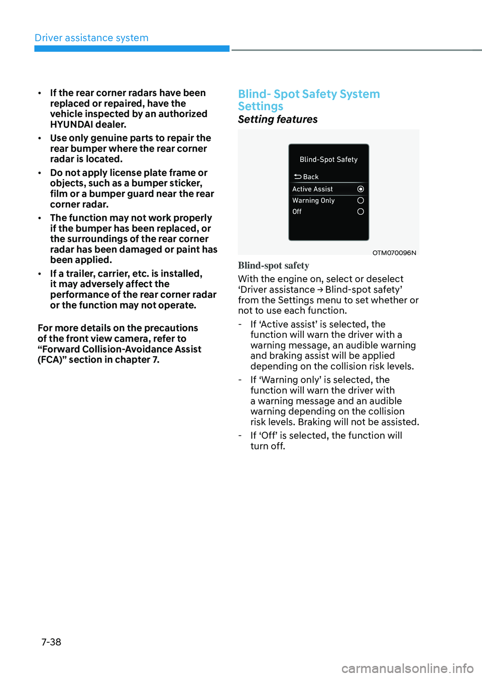HYUNDAI TUCSON HYBRID 2022 Owners Manual Driver assistance system
7-38
• If the rear corner radars have been
replaced or repaired, have the
vehicle inspected by an authorized
HYUNDAI dealer.
• Use only genuine parts to repair the
re HYUNDAI TUCSON HYBRID 2022 Owners Manual Driver assistance system
7-38
• If the rear corner radars have been
replaced or repaired, have the
vehicle inspected by an authorized
HYUNDAI dealer.
• Use only genuine parts to repair the
re