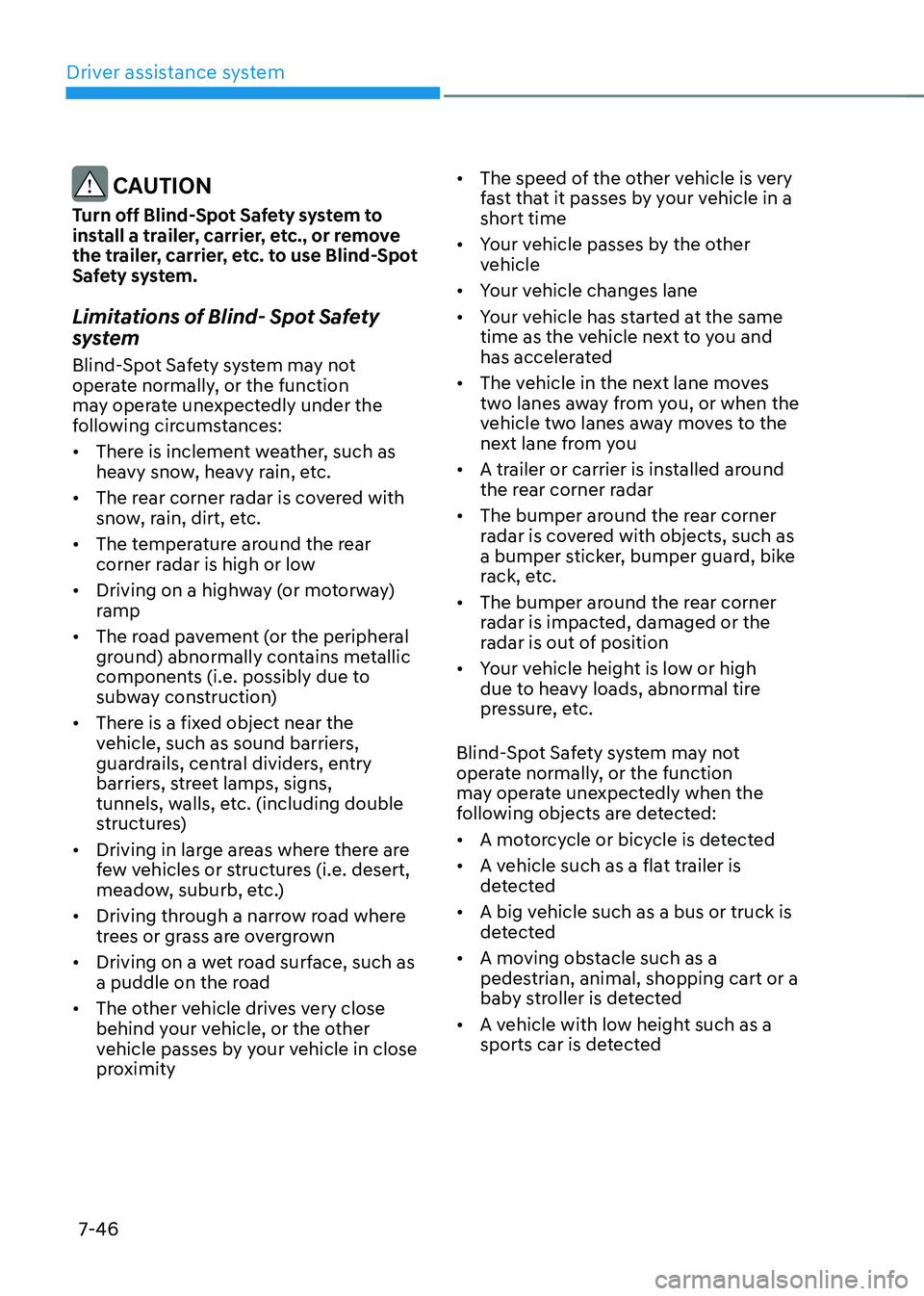 HYUNDAI TUCSON HYBRID 2022 Owners Manual Driver assistance system
7-46
CAUTION
Turn off Blind-Spot Safety system to
install a trailer, carrier, etc., or remove
the trailer, carrier, etc. to use Blind-Spot
Safety system.
Limitations of Bl HYUNDAI TUCSON HYBRID 2022 Owners Manual Driver assistance system
7-46
CAUTION
Turn off Blind-Spot Safety system to
install a trailer, carrier, etc., or remove
the trailer, carrier, etc. to use Blind-Spot
Safety system.
Limitations of Bl