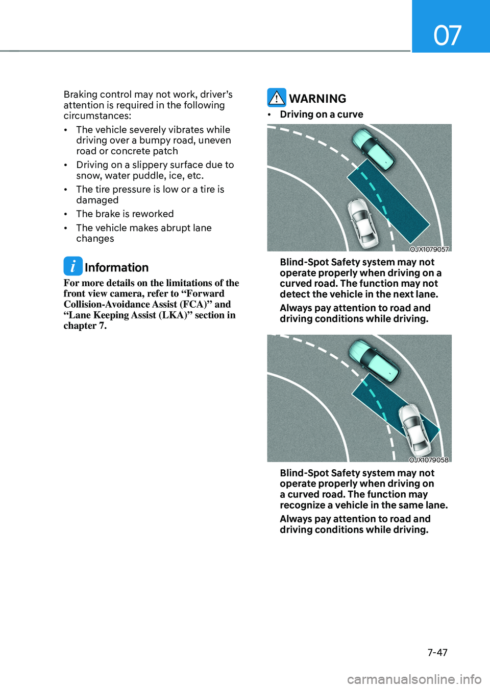 HYUNDAI TUCSON HYBRID 2022 Owners Manual 07
7-47
Braking control may not work, driver’s attention is required in the following
circumstances:
• The vehicle severely vibrates while
driving over a bumpy road, uneven
road or concrete p HYUNDAI TUCSON HYBRID 2022 Owners Manual 07
7-47
Braking control may not work, driver’s attention is required in the following
circumstances:
• The vehicle severely vibrates while
driving over a bumpy road, uneven
road or concrete p