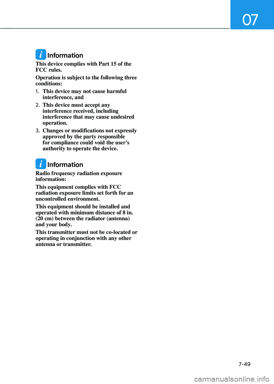 HYUNDAI TUCSON HYBRID 2022 Owners Manual 07
7-49
Information
This device complies with Part 15 of the
FCC rules.
Operation is subject to the following three
conditions:
1.
This device may not cause harmful
interference, and
2.
This dev HYUNDAI TUCSON HYBRID 2022 Owners Manual 07
7-49
Information
This device complies with Part 15 of the
FCC rules.
Operation is subject to the following three
conditions:
1.
This device may not cause harmful
interference, and
2.
This dev