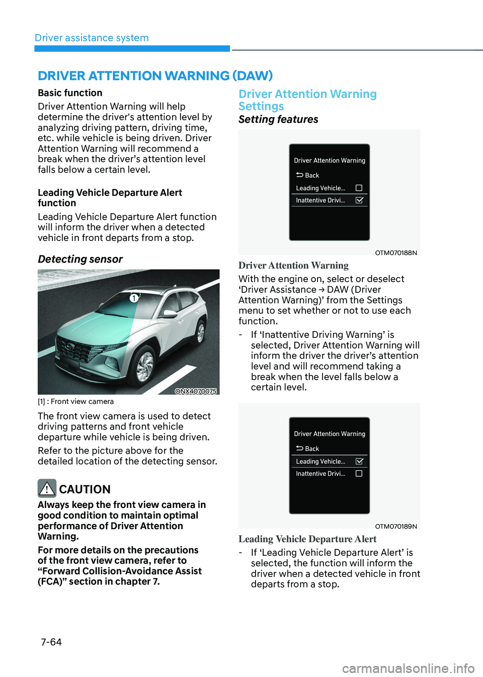 HYUNDAI TUCSON HYBRID 2022 Owners Manual Driver assistance system
7-64
Basic function
Driver Attention Warning will help
determine the driver's attention level by
analyzing driving pattern, driving time,
etc. while vehicle is being dr HYUNDAI TUCSON HYBRID 2022 Owners Manual Driver assistance system
7-64
Basic function
Driver Attention Warning will help
determine the driver's attention level by
analyzing driving pattern, driving time,
etc. while vehicle is being dr