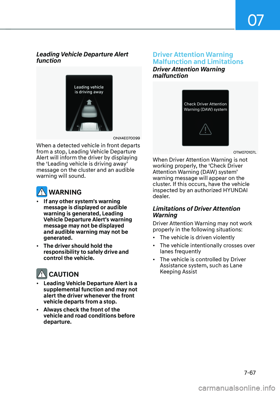 HYUNDAI TUCSON HYBRID 2022 Owners Manual 07
7-67
Leading Vehicle Departure Alert
function
ONX4E070099
When a detected vehicle in front departs
from a stop, Leading Vehicle Departure
Alert will inform the driver by displaying
the
‘L
ea HYUNDAI TUCSON HYBRID 2022 Owners Manual 07
7-67
Leading Vehicle Departure Alert
function
ONX4E070099
When a detected vehicle in front departs
from a stop, Leading Vehicle Departure
Alert will inform the driver by displaying
the
‘L
ea