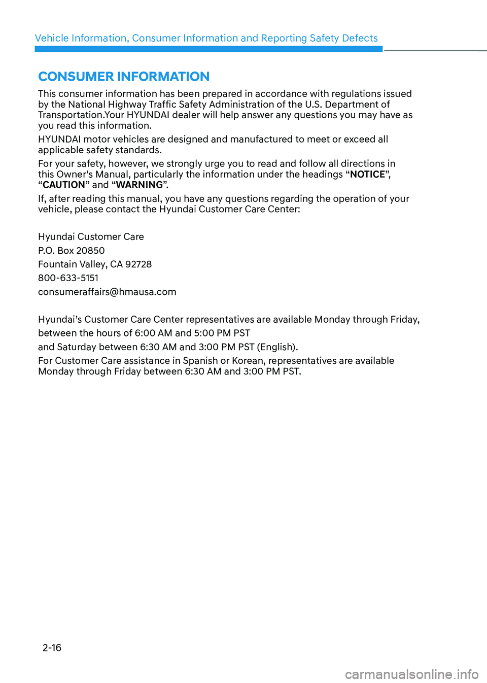 HYUNDAI TUCSON HYBRID 2022 Service Manual Vehicle Information, Consumer Information and Reporting Safety Defects
2-16
This consumer information has been prepared in accordance with regulations issued
by the National Highway Traffic Safety Ad HYUNDAI TUCSON HYBRID 2022 Service Manual Vehicle Information, Consumer Information and Reporting Safety Defects
2-16
This consumer information has been prepared in accordance with regulations issued
by the National Highway Traffic Safety Ad