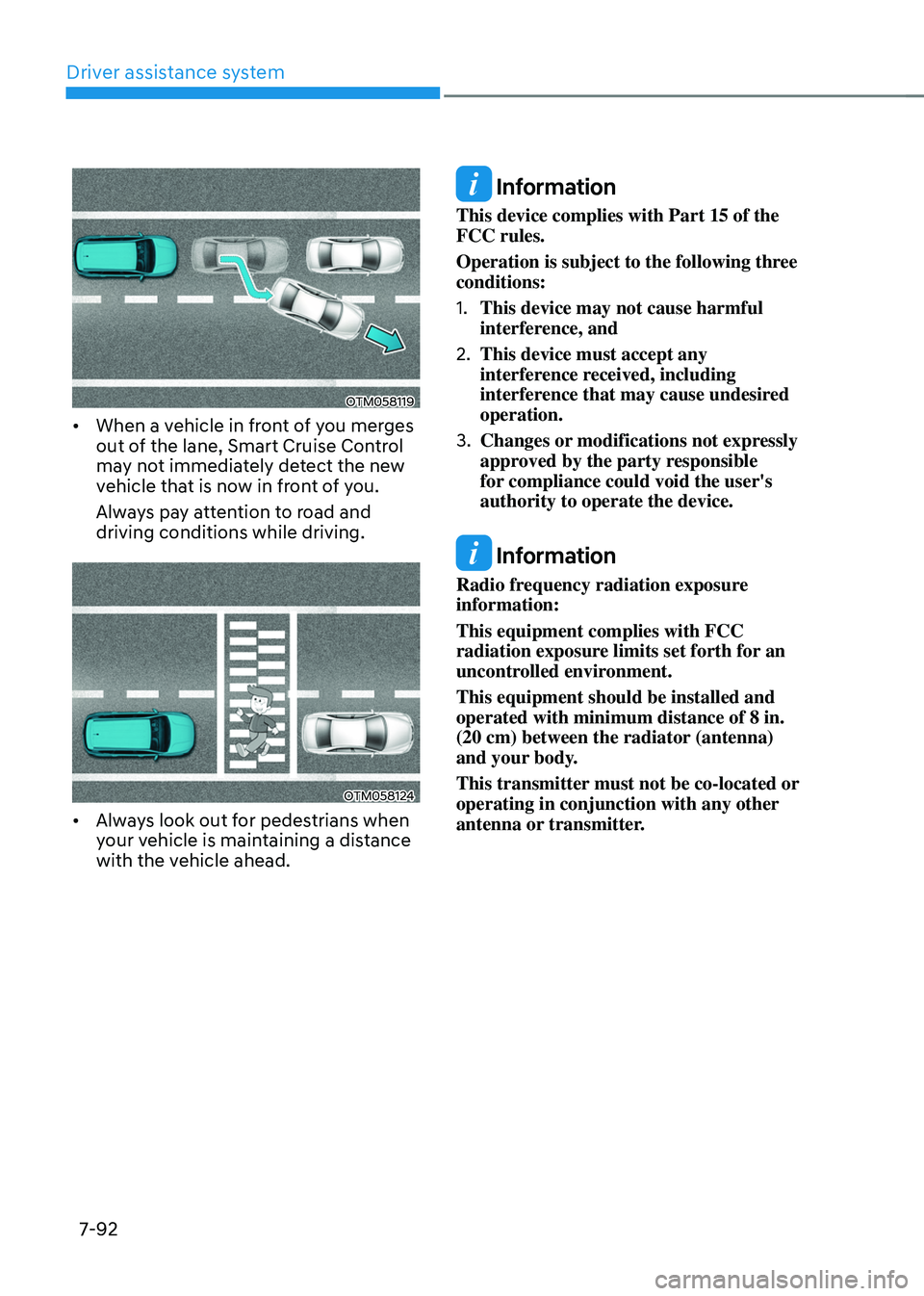 HYUNDAI TUCSON HYBRID 2022 Owners Manual Driver assistance system
7-92
OTM058119
• When a vehicle in front of you merges
out of the lane, Smart Cruise Control
may not immediately detect the new
vehicle that is now in front of you.
Alway HYUNDAI TUCSON HYBRID 2022 Owners Manual Driver assistance system
7-92
OTM058119
• When a vehicle in front of you merges
out of the lane, Smart Cruise Control
may not immediately detect the new
vehicle that is now in front of you.
Alway