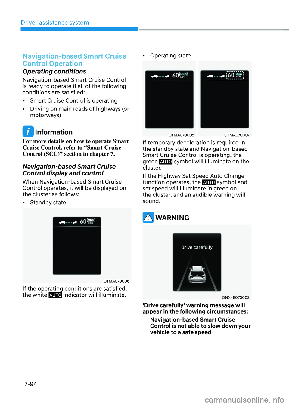 HYUNDAI TUCSON HYBRID 2022 Owners Manual Driver assistance system
7-94
Navigation-based Smart Cruise
Control Operation
Operating conditions
Navigation-based Smart Cruise Control
is ready to operate if all of the following
conditions are s HYUNDAI TUCSON HYBRID 2022 Owners Manual Driver assistance system
7-94
Navigation-based Smart Cruise
Control Operation
Operating conditions
Navigation-based Smart Cruise Control
is ready to operate if all of the following
conditions are s