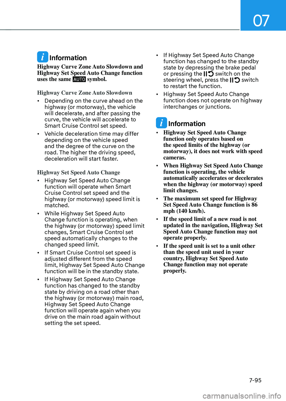 HYUNDAI TUCSON HYBRID 2022 Owners Manual 07
7-95
Information
Highway Curve Zone Auto Slowdown and
Highway Set Speed Auto Change function
uses the same
symbol.
Highway Curve Zone Auto Slowdown
• Depending on the curve ahead on the
hi HYUNDAI TUCSON HYBRID 2022 Owners Manual 07
7-95
Information
Highway Curve Zone Auto Slowdown and
Highway Set Speed Auto Change function
uses the same
symbol.
Highway Curve Zone Auto Slowdown
• Depending on the curve ahead on the
hi