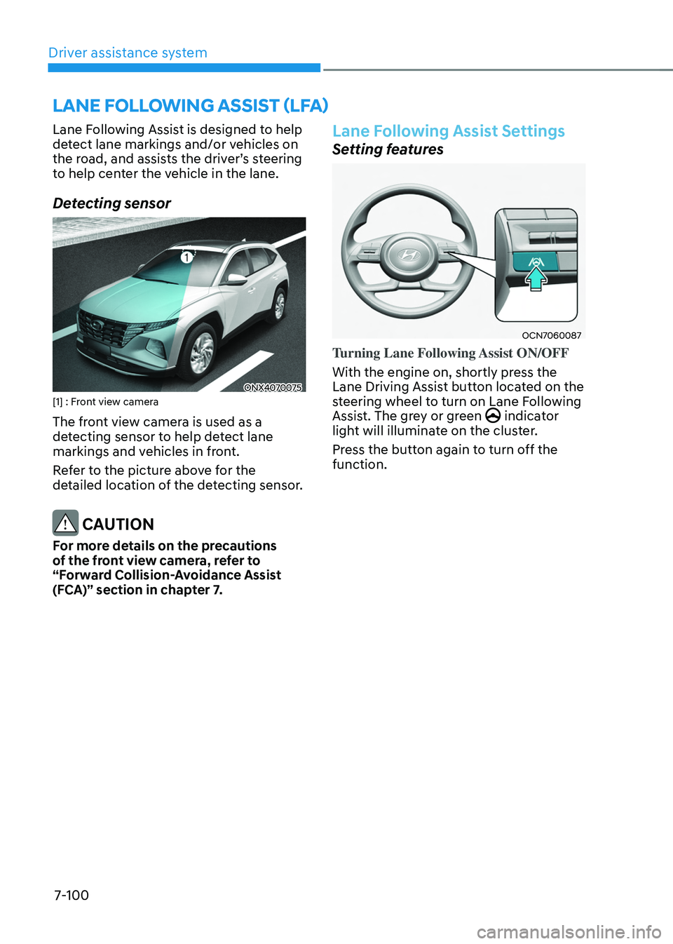 HYUNDAI TUCSON HYBRID 2022 Owners Manual Driver assistance system
7-100
lane Following assist (lFa)
Lane Following Assist is designed to help
detect lane markings and/or vehicles on
the
r
oad,
and assis
ts
the driv
er’s
s
teering HYUNDAI TUCSON HYBRID 2022 Owners Manual Driver assistance system
7-100
lane Following assist (lFa)
Lane Following Assist is designed to help
detect lane markings and/or vehicles on
the
r
oad,
and assis
ts
the driv
er’s
s
teering