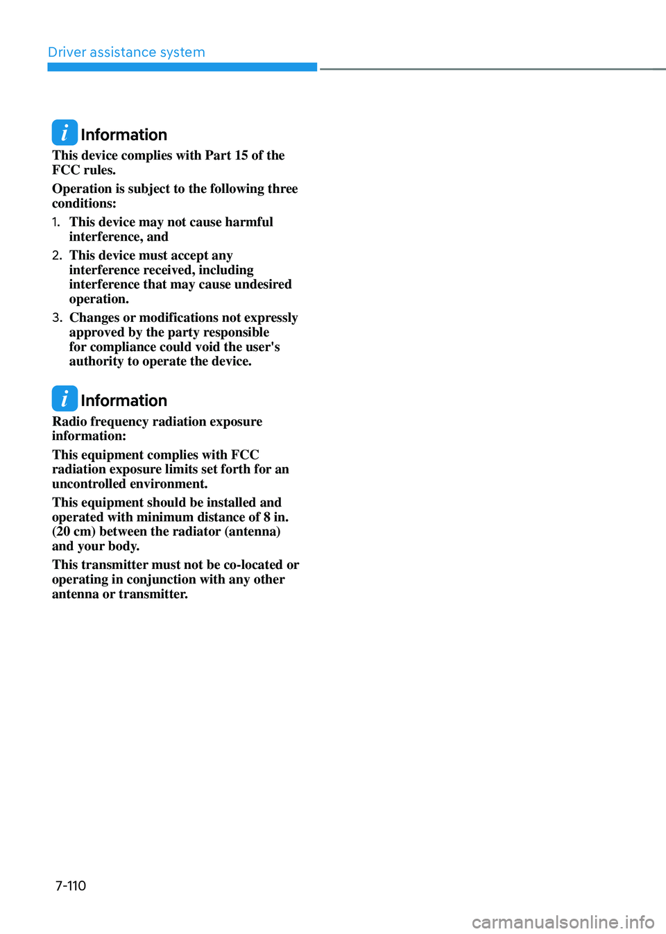 HYUNDAI TUCSON HYBRID 2022 Owners Manual Driver assistance system
7-110
Information
This device complies with Part 15 of the
FCC rules.
Operation is subject to the following three
conditions:
1.
This device may not cause harmful
interfe HYUNDAI TUCSON HYBRID 2022 Owners Manual Driver assistance system
7-110
Information
This device complies with Part 15 of the
FCC rules.
Operation is subject to the following three
conditions:
1.
This device may not cause harmful
interfe