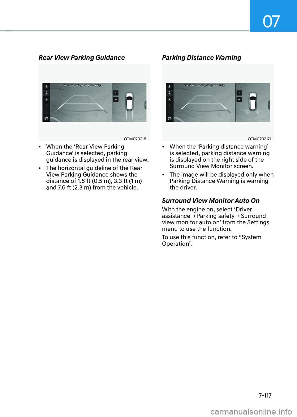 HYUNDAI TUCSON HYBRID 2022 Owners Manual 07
7-117
Rear View Parking Guidance
OTM070216L
• When the ‘Rear View Parking
Guidance’ is select
ed, parking guidance is display
ed in the rear view.
• The horizontal guideline of the Rear HYUNDAI TUCSON HYBRID 2022 Owners Manual 07
7-117
Rear View Parking Guidance
OTM070216L
• When the ‘Rear View Parking
Guidance’ is select
ed, parking guidance is display
ed in the rear view.
• The horizontal guideline of the Rear
