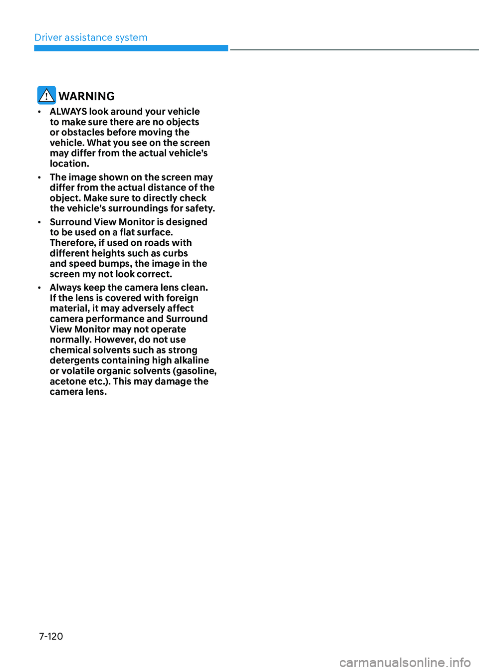 HYUNDAI TUCSON HYBRID 2022 Owners Manual Driver assistance system
7-120
WARNING
• ALWAYS look around your vehicle
to make sure there are no objects
or obstacles before moving the
vehicle. What you see on the screen
may differ from the HYUNDAI TUCSON HYBRID 2022 Owners Manual Driver assistance system
7-120
WARNING
• ALWAYS look around your vehicle
to make sure there are no objects
or obstacles before moving the
vehicle. What you see on the screen
may differ from the