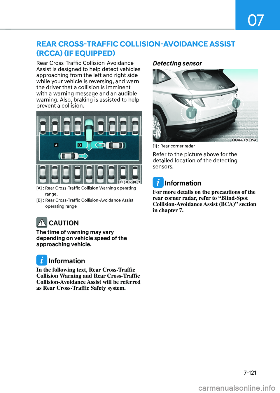 HYUNDAI TUCSON HYBRID 2022 Owners Manual 07
7-121
Rear Cross-Traffic Collision-Avoidance
Assist is designed to help detect vehicles
approaching from the left and right side
while your vehicle is reversing, and warn
the driver that a coll HYUNDAI TUCSON HYBRID 2022 Owners Manual 07
7-121
Rear Cross-Traffic Collision-Avoidance
Assist is designed to help detect vehicles
approaching from the left and right side
while your vehicle is reversing, and warn
the driver that a coll
